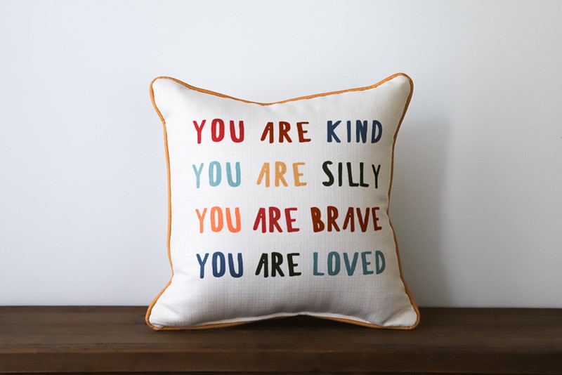 You are Kind, Silly, Brave & Loved Pillow CHI0126